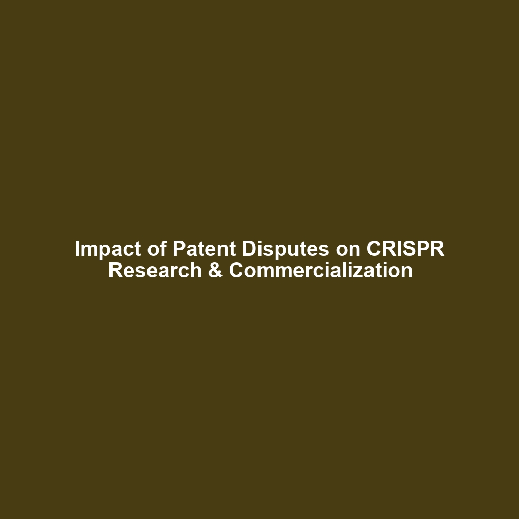 Impact of Patent Disputes on CRISPR Research & Commercialization