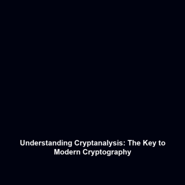 Understanding Cryptanalysis: The Key to Modern Cryptography