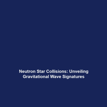 Neutron Star Collisions: Unveiling Gravitational Wave Signatures