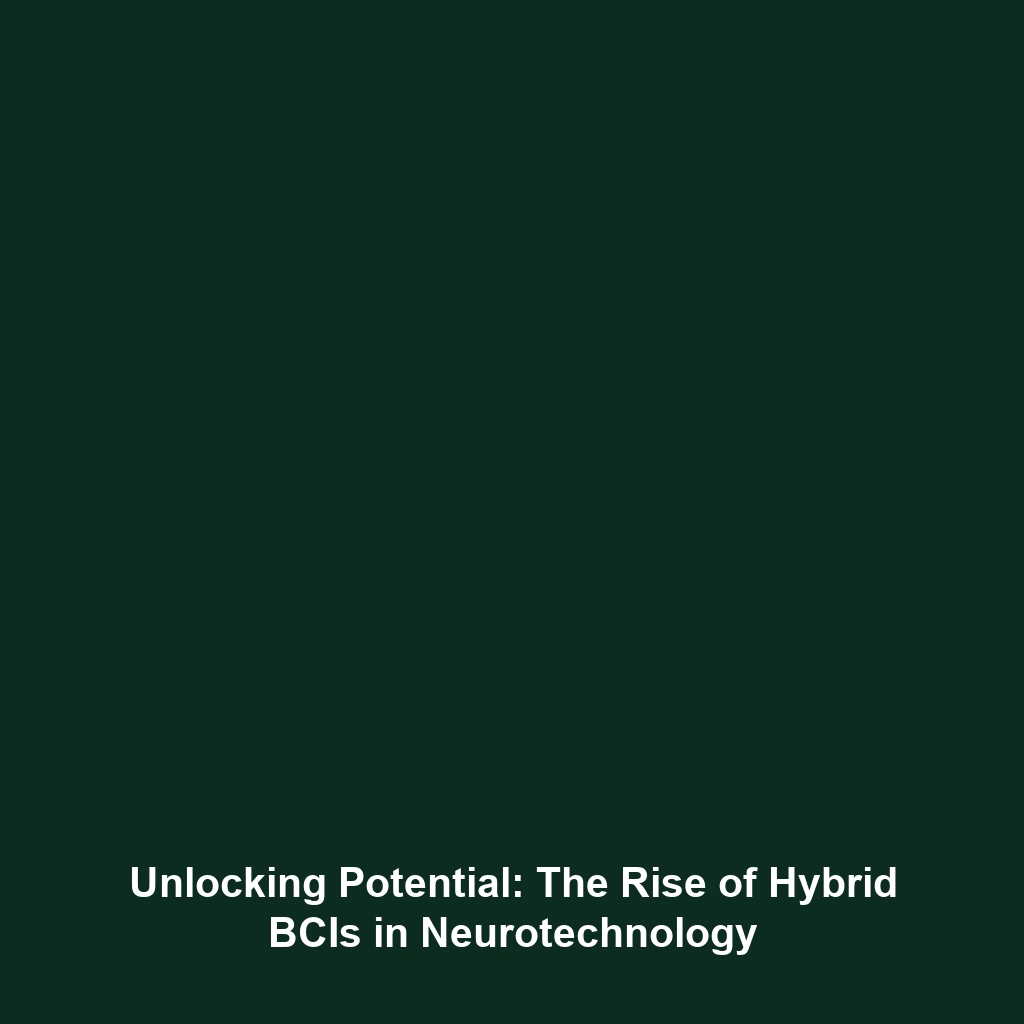 Unlocking Potential: The Rise of Hybrid BCIs in Neurotechnology