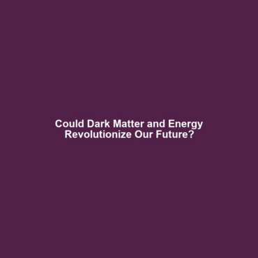 Could Dark Matter and Energy Revolutionize Our Future?