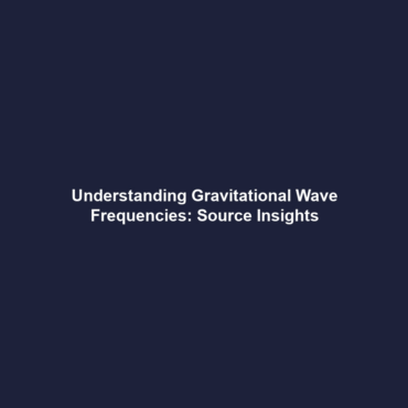 Understanding Gravitational Wave Frequencies: Source Insights