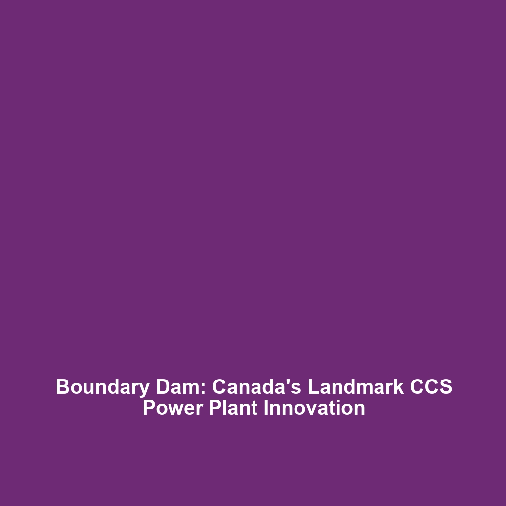 Boundary Dam: Leading the Way in Coal CCS Technology