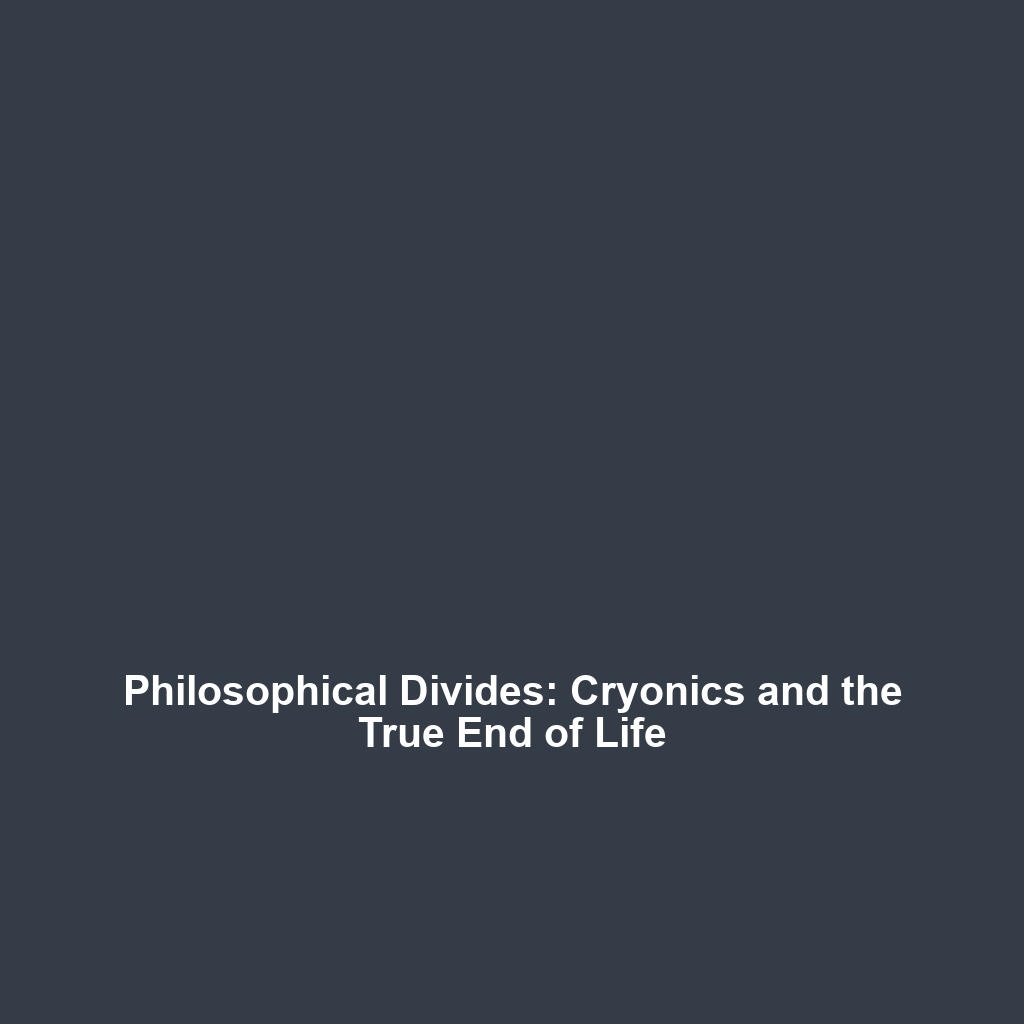 Philosophical Divides: Cryonics and the True End of Life