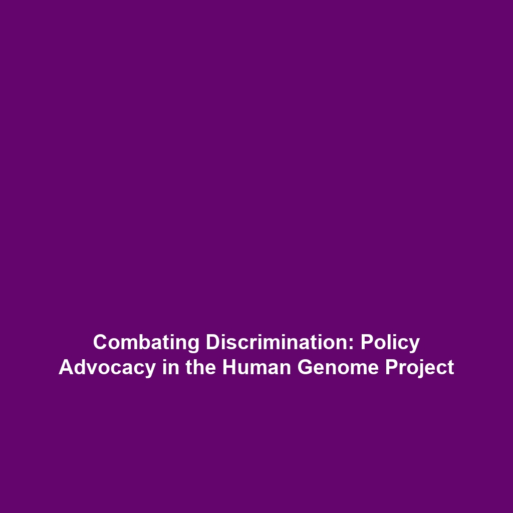 Combating Discrimination: Policy Advocacy in the Human Genome Project