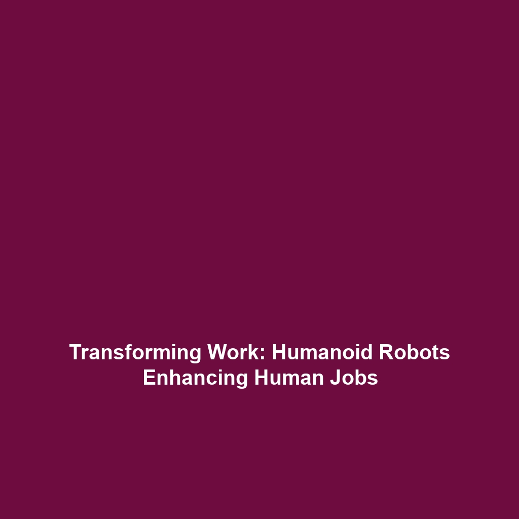 Transforming Work: Humanoid Robots Enhancing Human Jobs