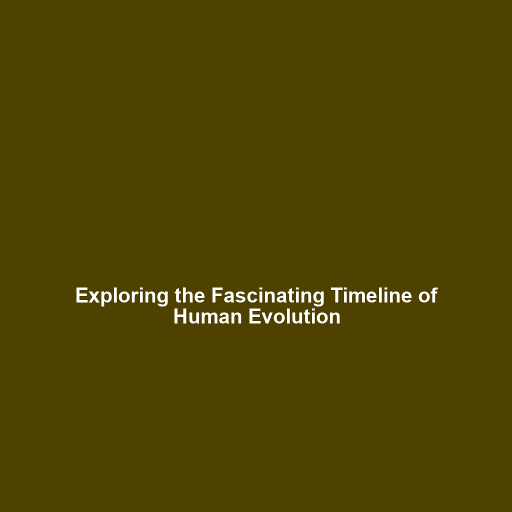 Exploring the Fascinating Timeline of Human Evolution