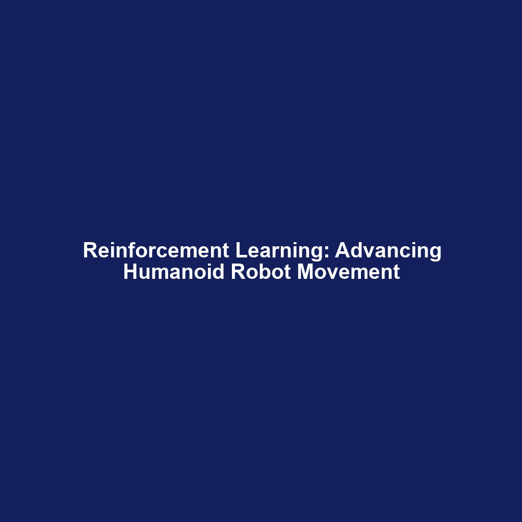 Reinforcement Learning: Advancing Humanoid Robot Movement