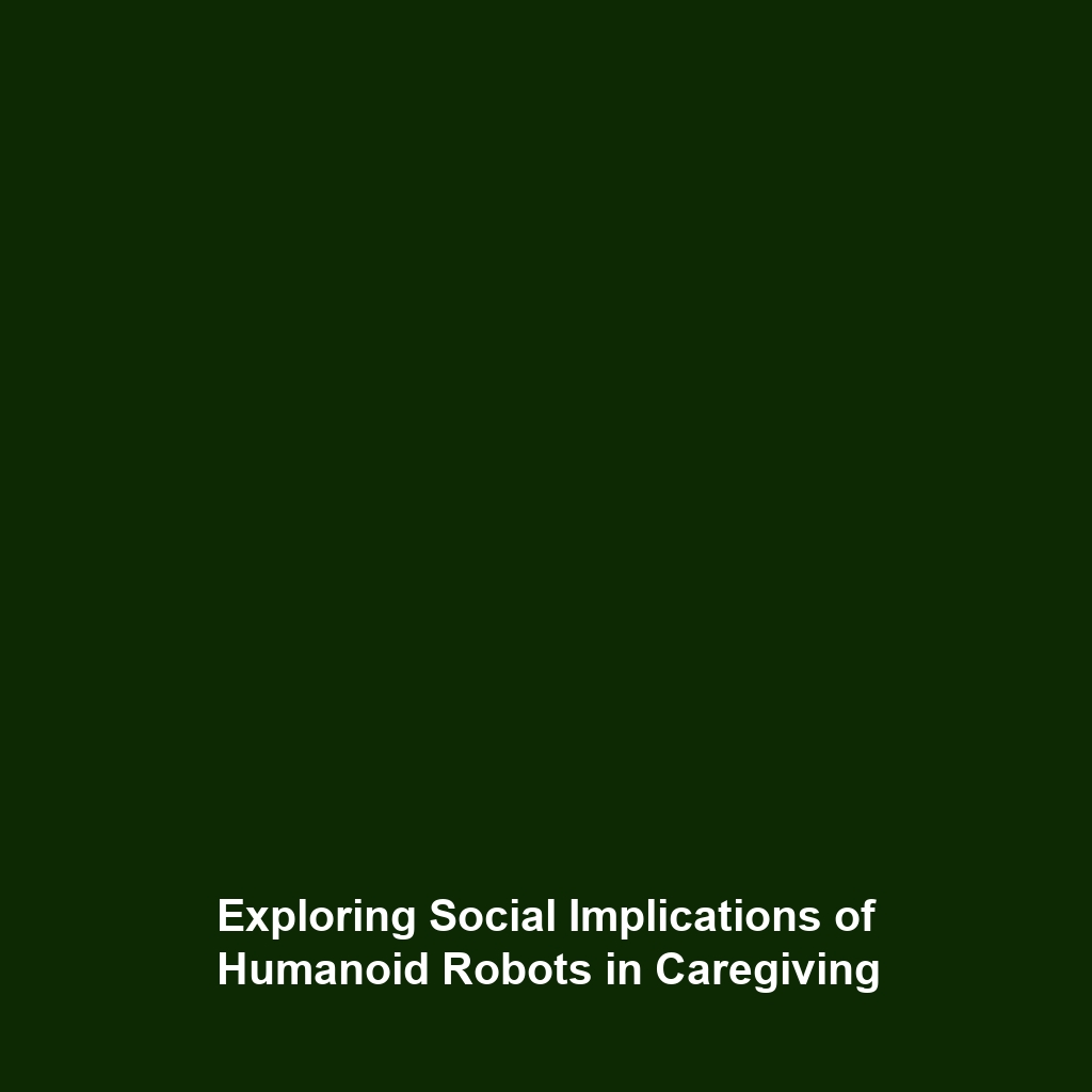 Exploring Social Implications of Humanoid Robots in Caregiving