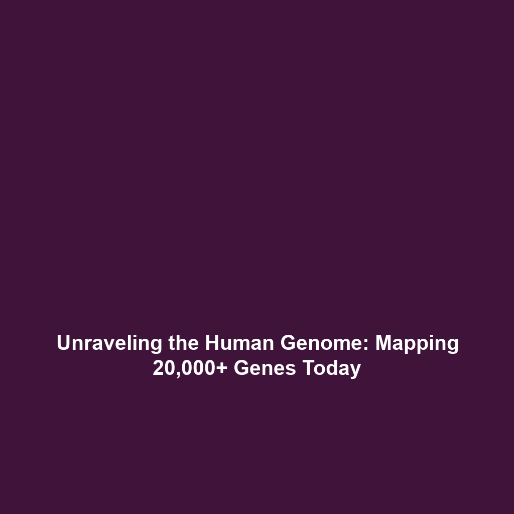 Unraveling the Human Genome: Mapping 20,000+ Genes Today