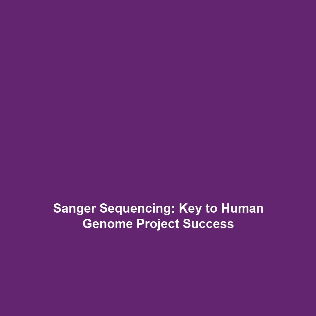 Sanger Sequencing: Key to Human Genome Project Success