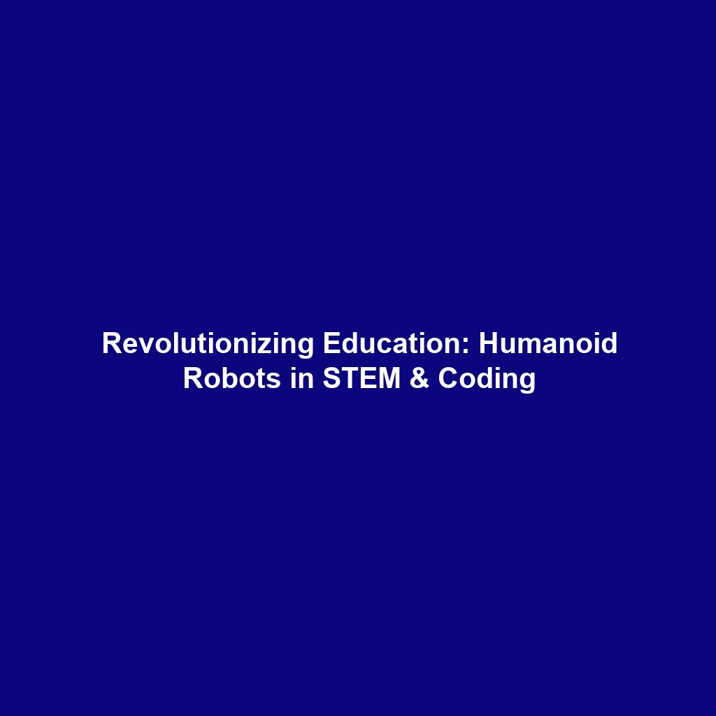 Revolutionizing Education: Humanoid Robots in STEM & Coding