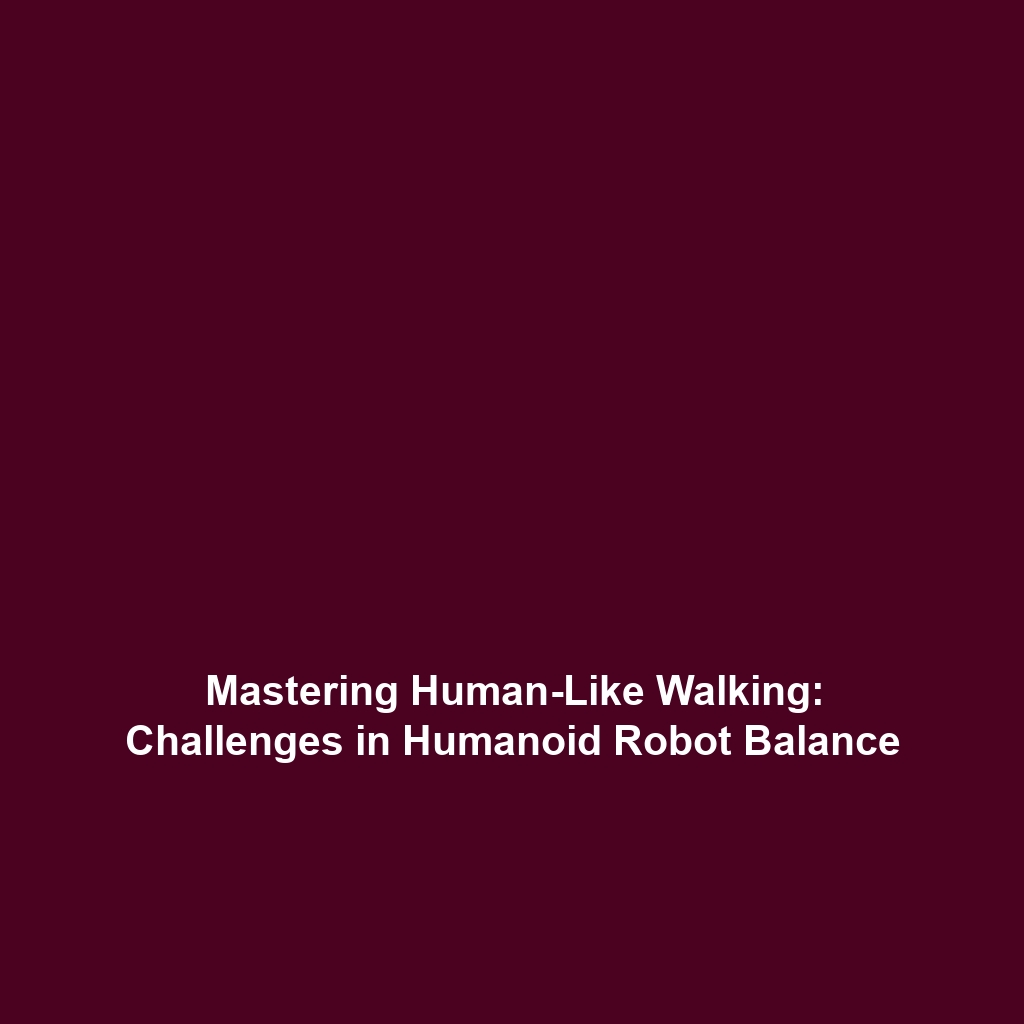 Mastering Human-Like Walking: Challenges in Humanoid Robot Balance