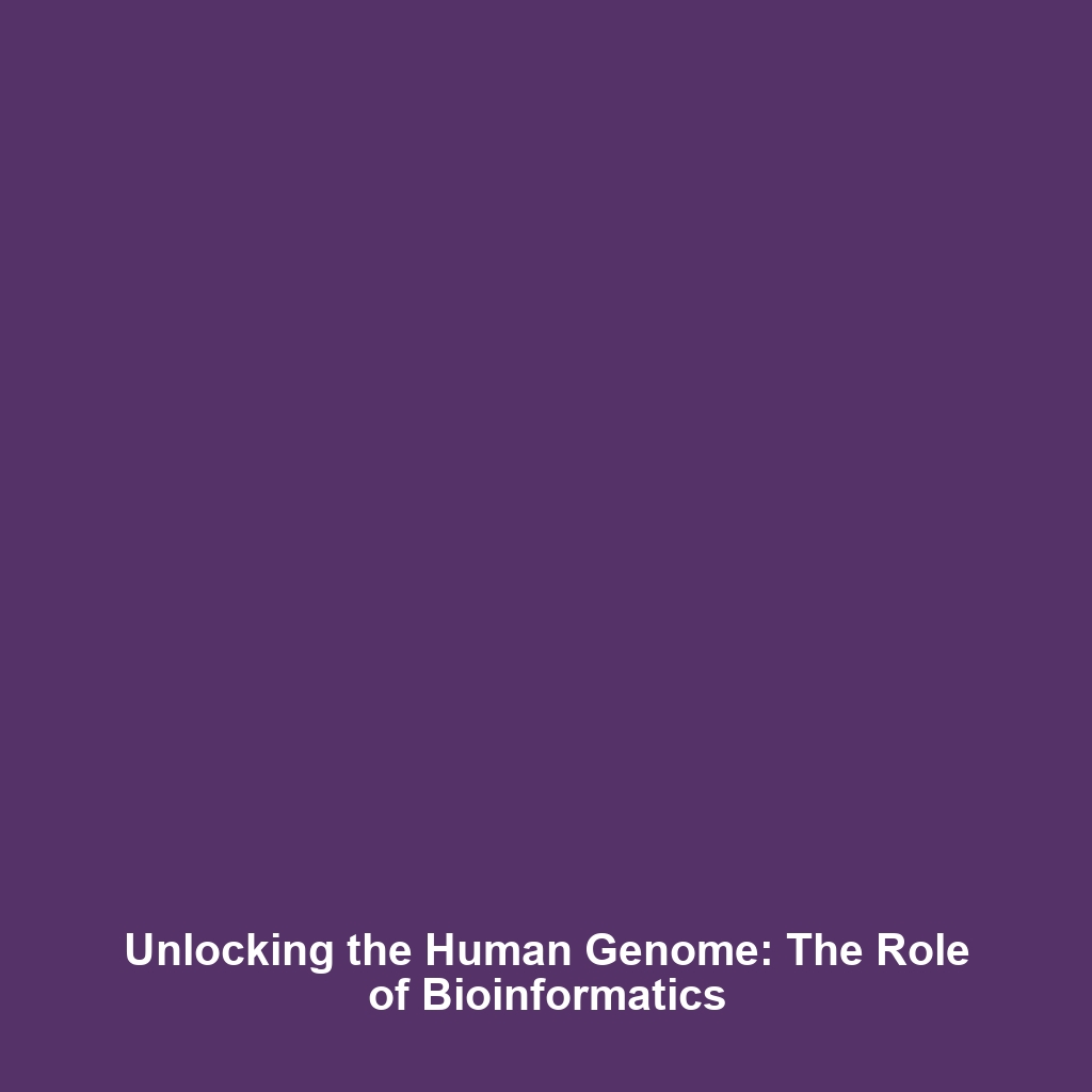 Unlocking the Human Genome: The Role of Bioinformatics