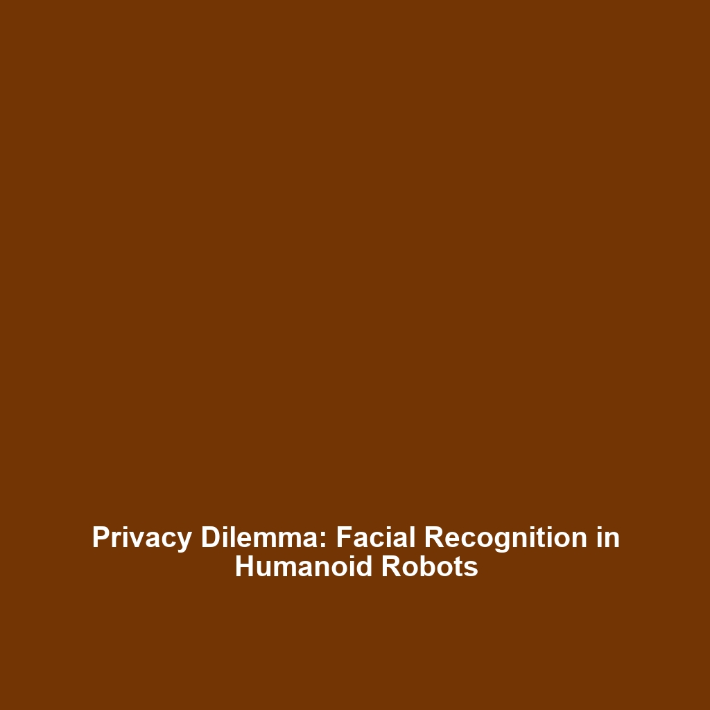 Privacy Dilemma: Facial Recognition in Humanoid Robots