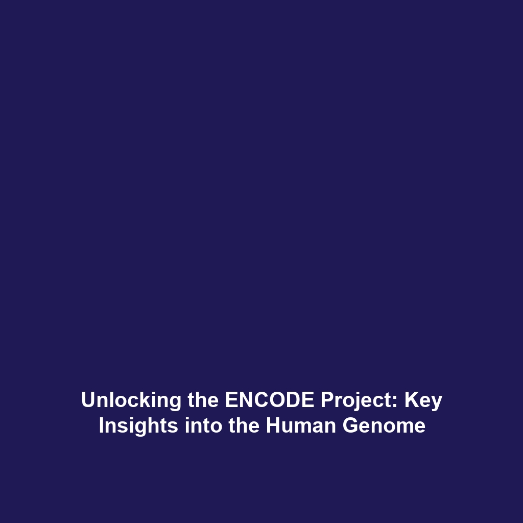 Unlocking the ENCODE Project: Key Insights into the Human Genome