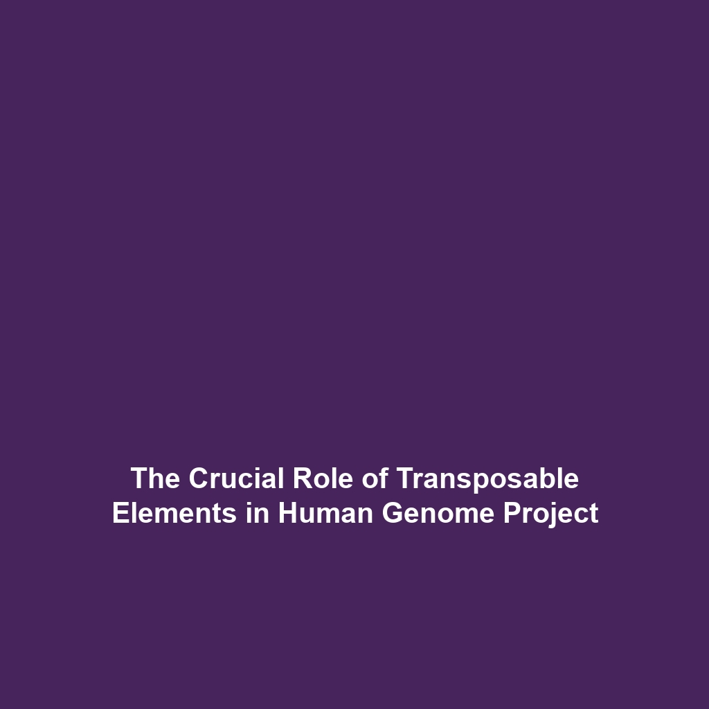 The Crucial Role of Transposable Elements in Human Genome Project