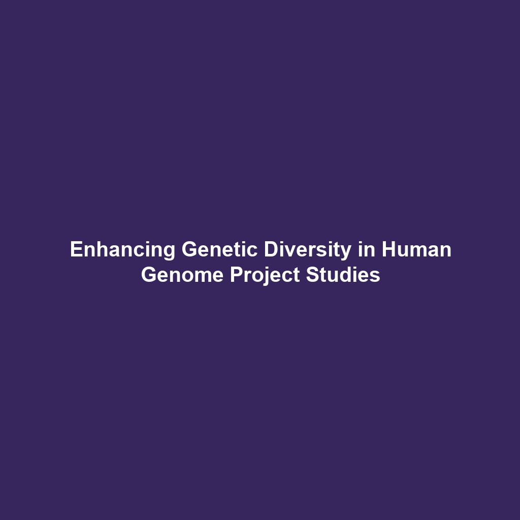 Enhancing Genetic Diversity in Human Genome Project Studies