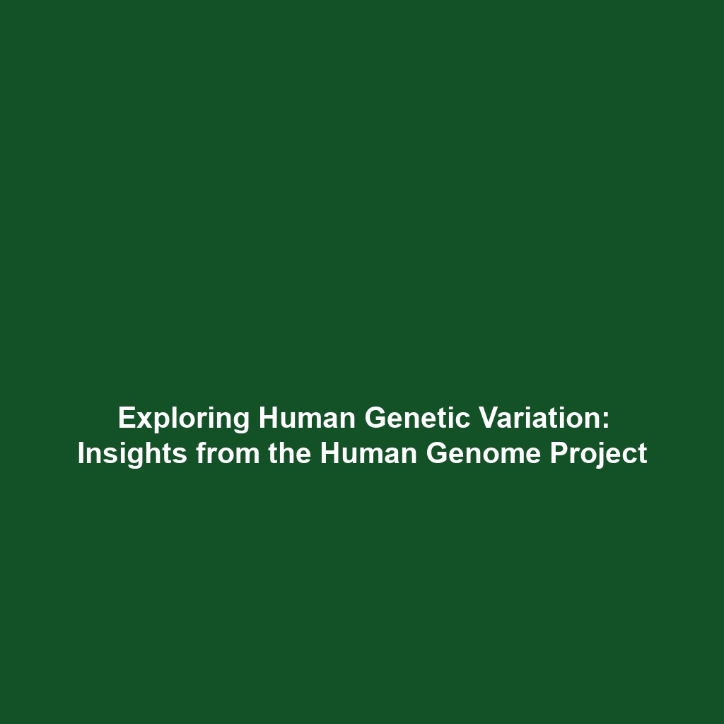 Exploring Human Genetic Variation: Insights from the Human Genome Project