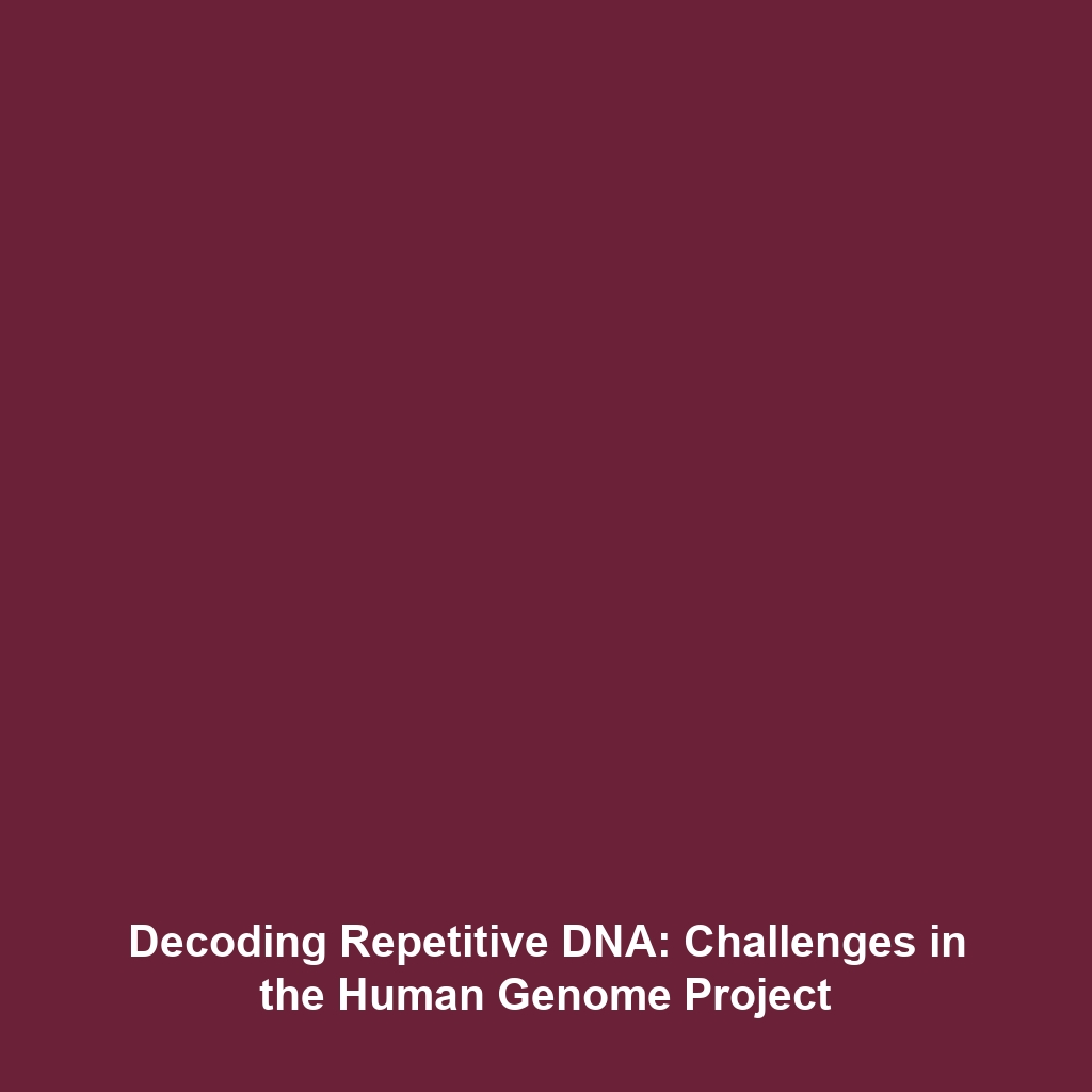 Decoding Repetitive DNA: Challenges in the Human Genome Project