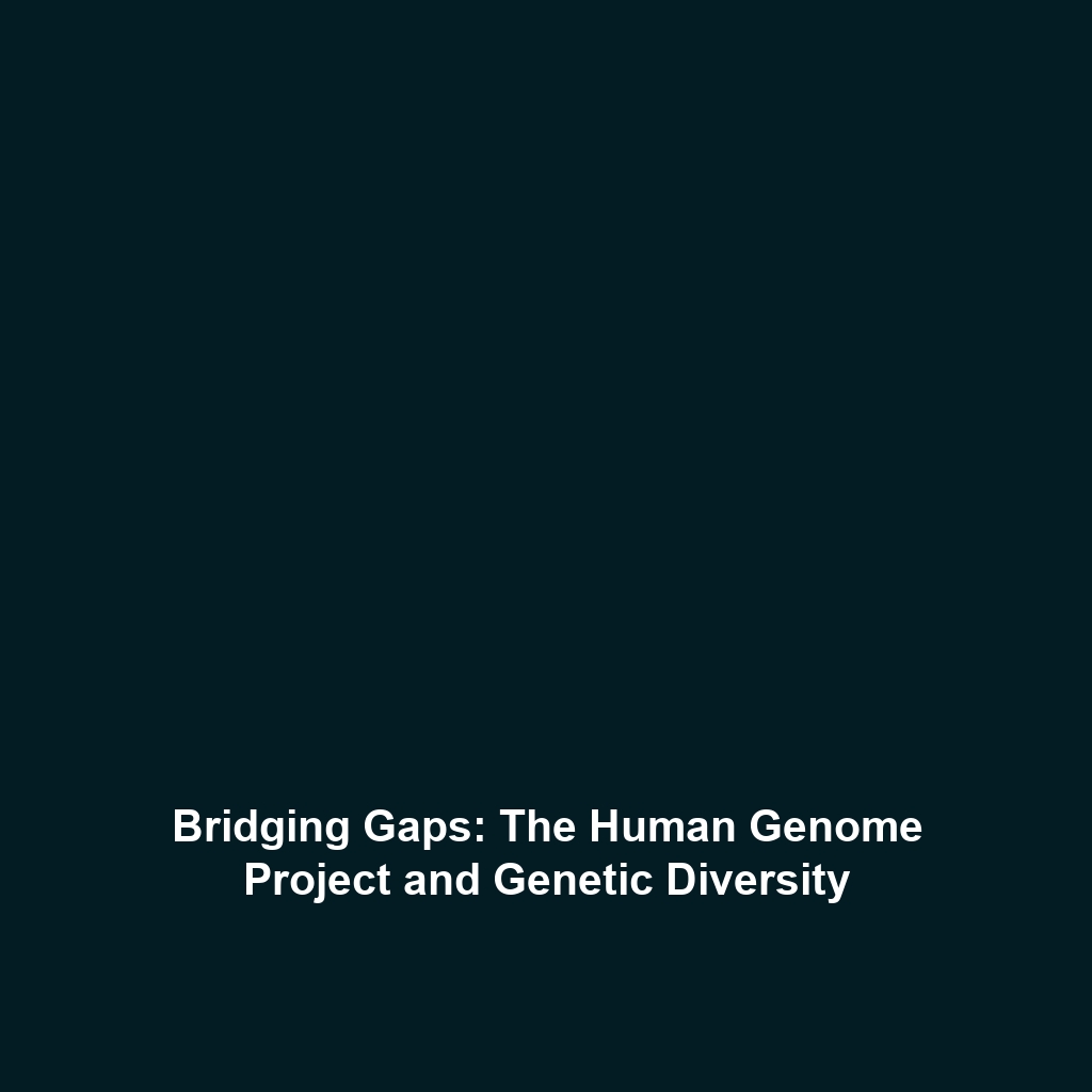 Bridging Gaps: The Human Genome Project and Genetic Diversity