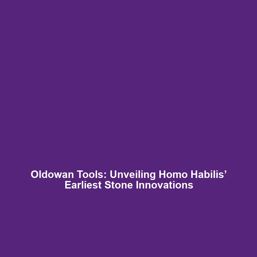 Oldowan Tools: Unveiling Homo Habilis’ Earliest Stone Innovations