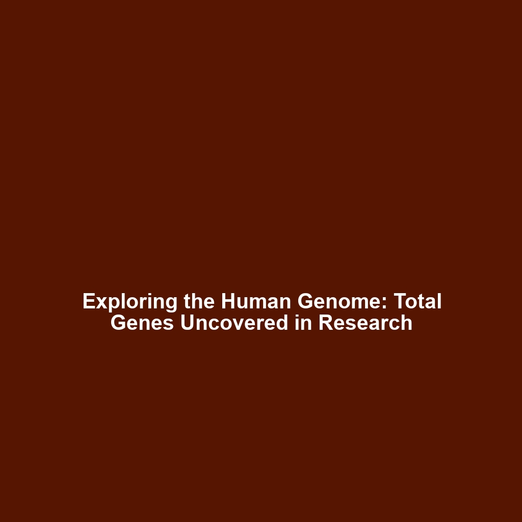 Exploring the Human Genome: Total Genes Uncovered in Research