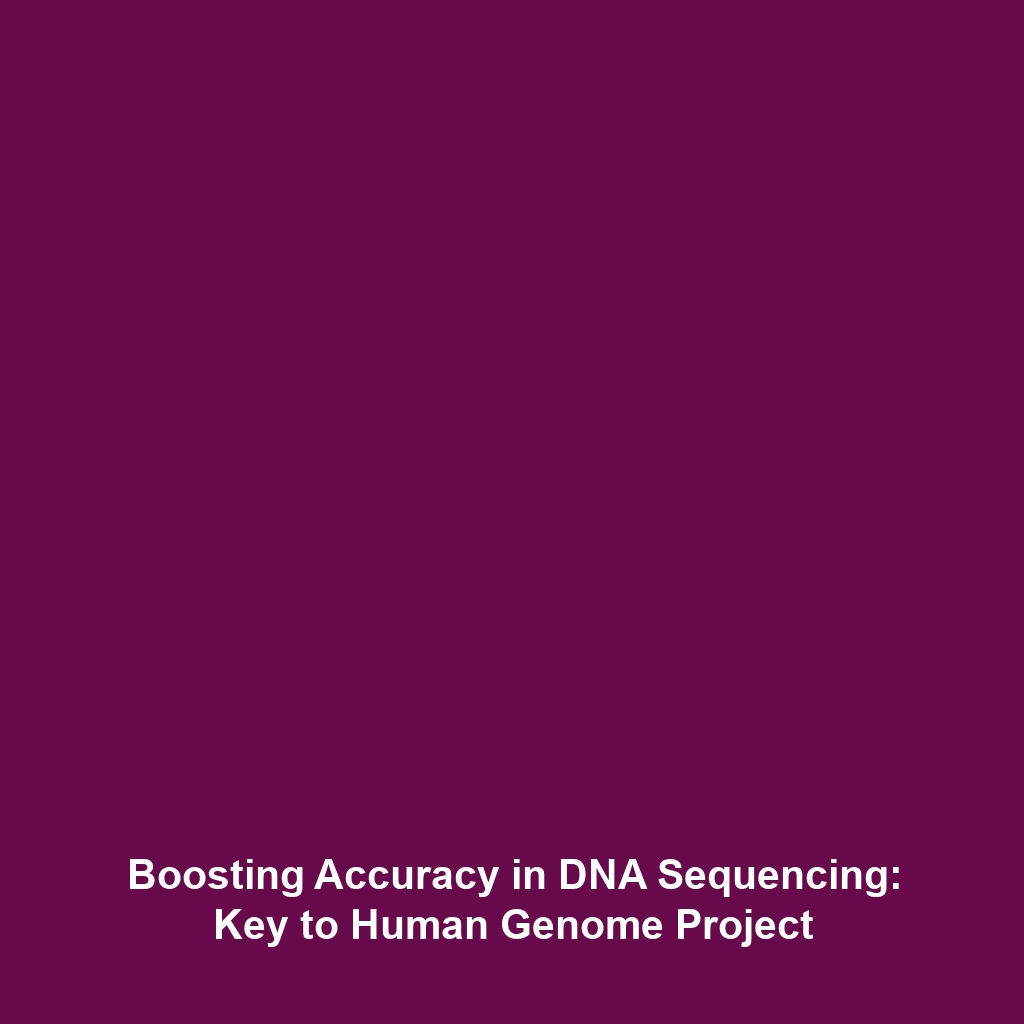 Boosting Accuracy in DNA Sequencing: Key to Human Genome Project