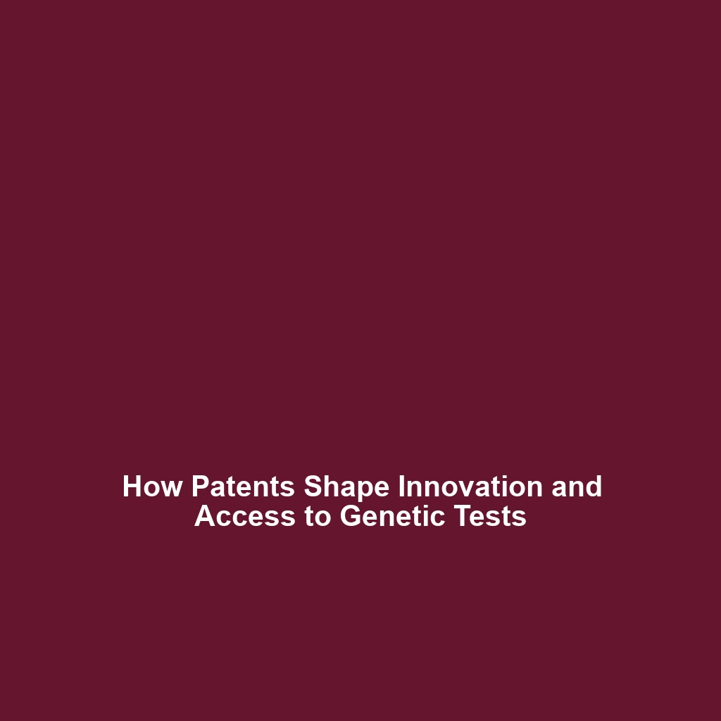 How Patents Shape Innovation and Access to Genetic Tests