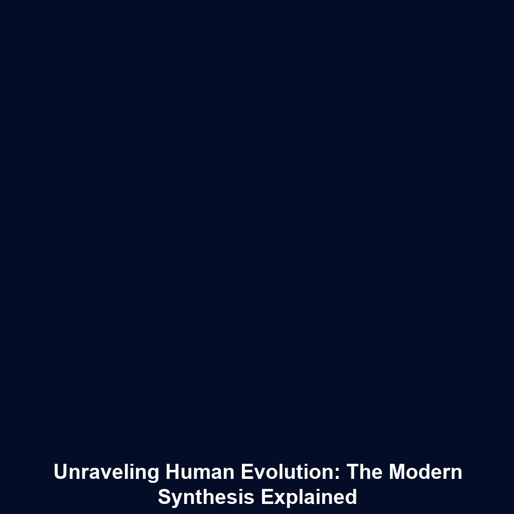 Unraveling Human Evolution: The Modern Synthesis Explained