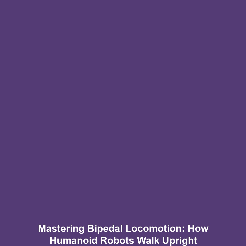 Mastering Bipedal Locomotion: How Humanoid Robots Walk Upright