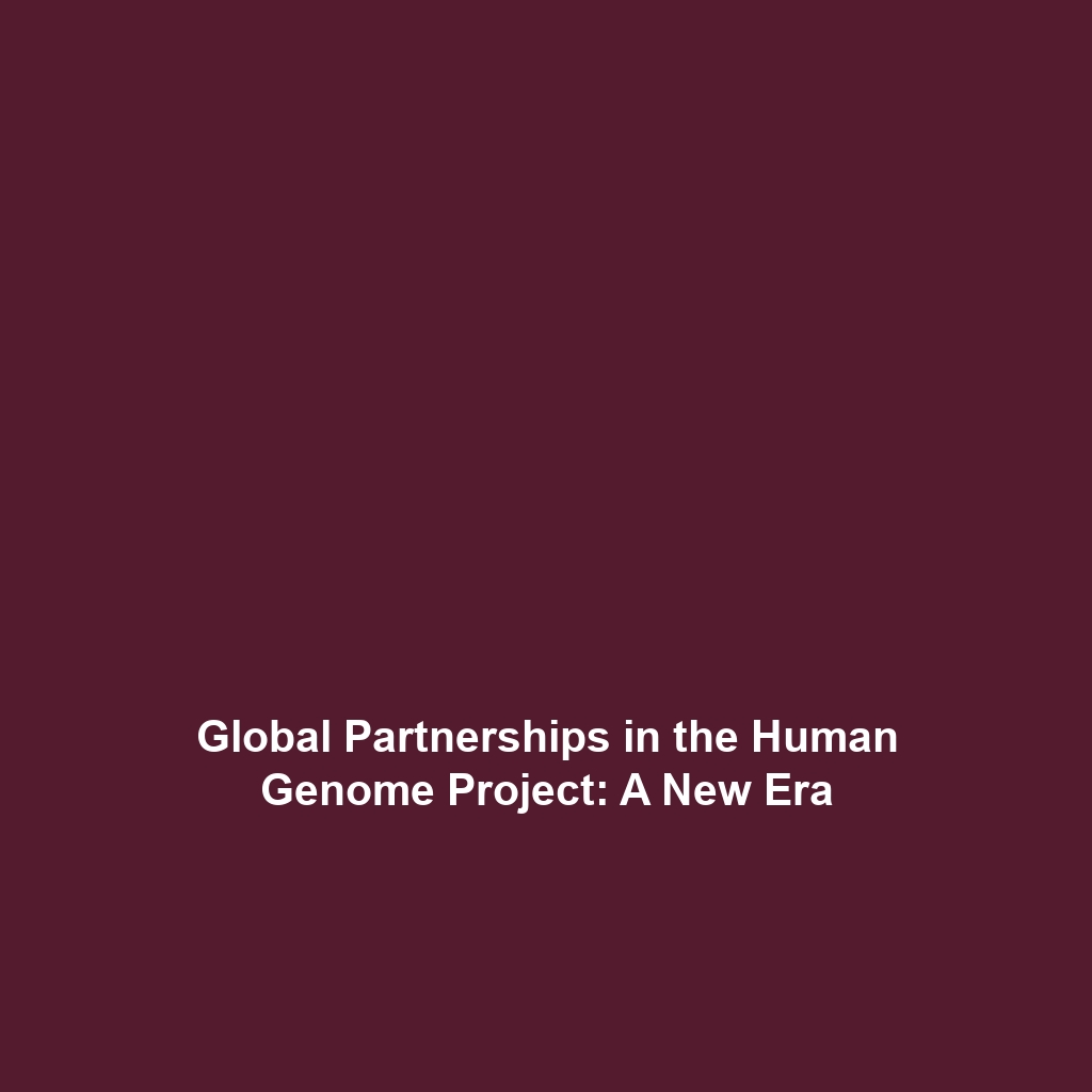 Global Partnerships in the Human Genome Project: A New Era