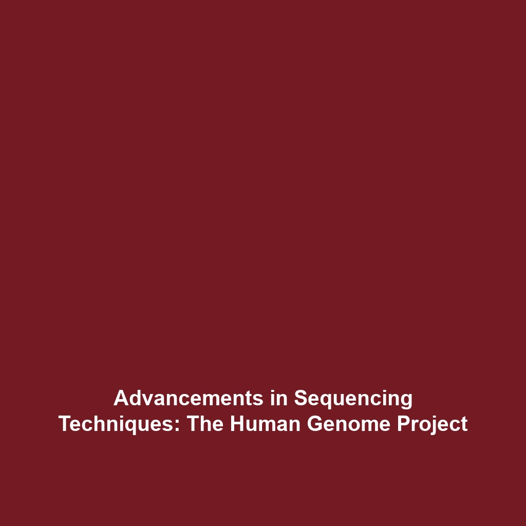 Advancements in Sequencing Techniques: The Human Genome Project