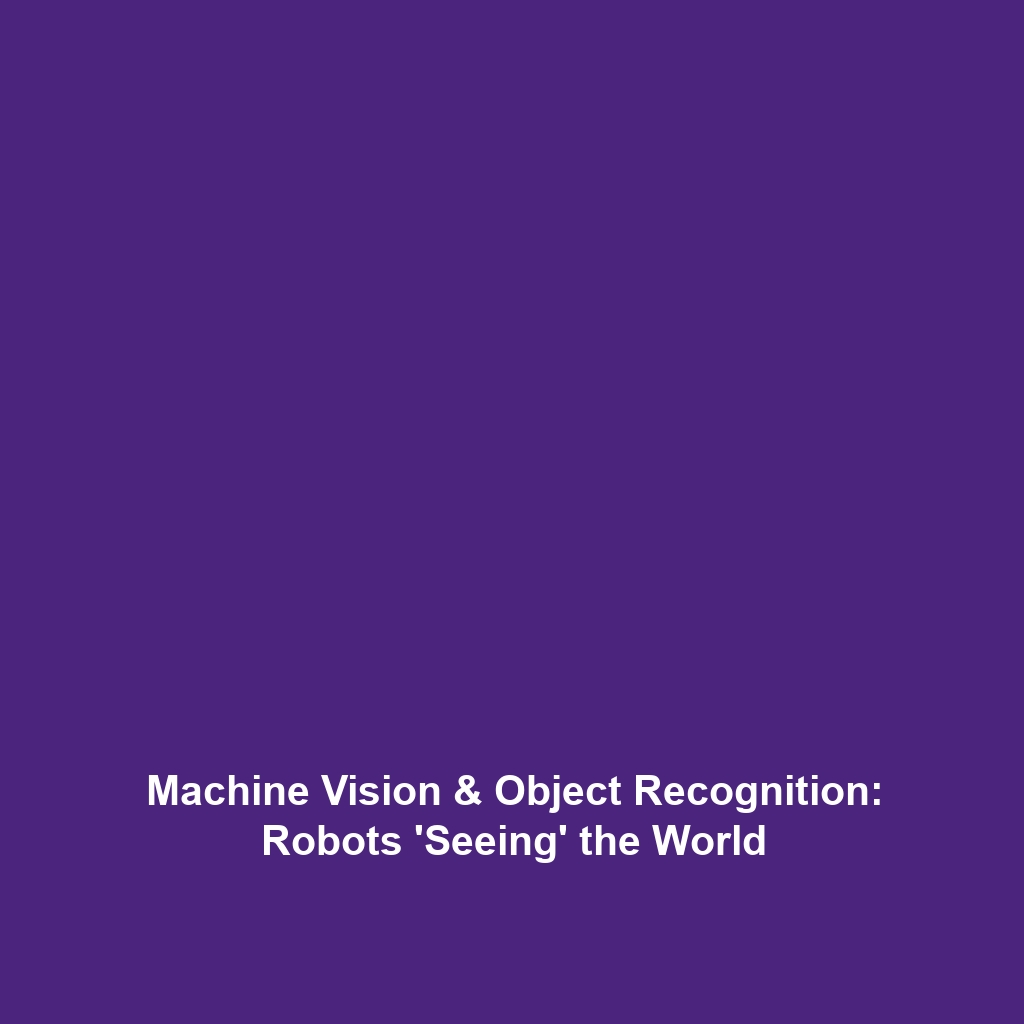 Machine Vision & Object Recognition: Robots ‘Seeing’ the World