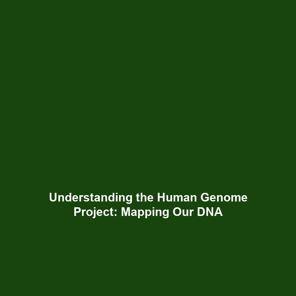 Understanding the Human Genome Project: Mapping Our DNA