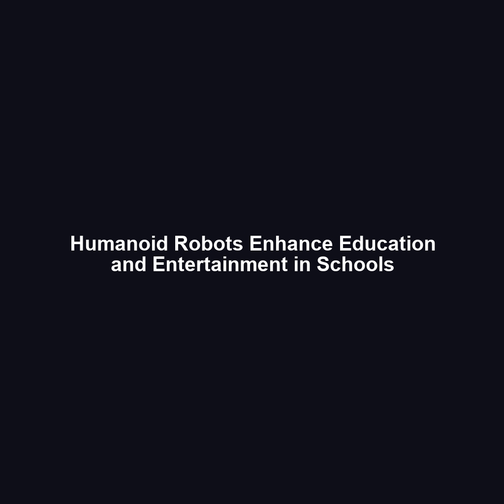 Humanoid Robots Enhance Education and Entertainment in Schools