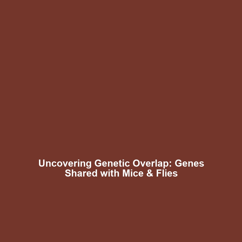 Uncovering Genetic Overlap: Genes Shared with Mice & Flies